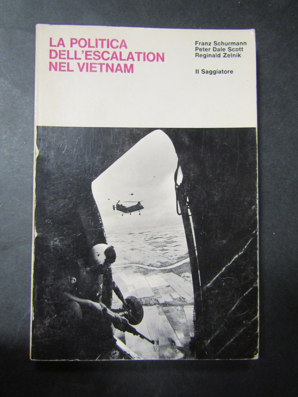 AA.VV. La politica dell'escalation nel Vietnam. Il Saggiatore. 1967-I