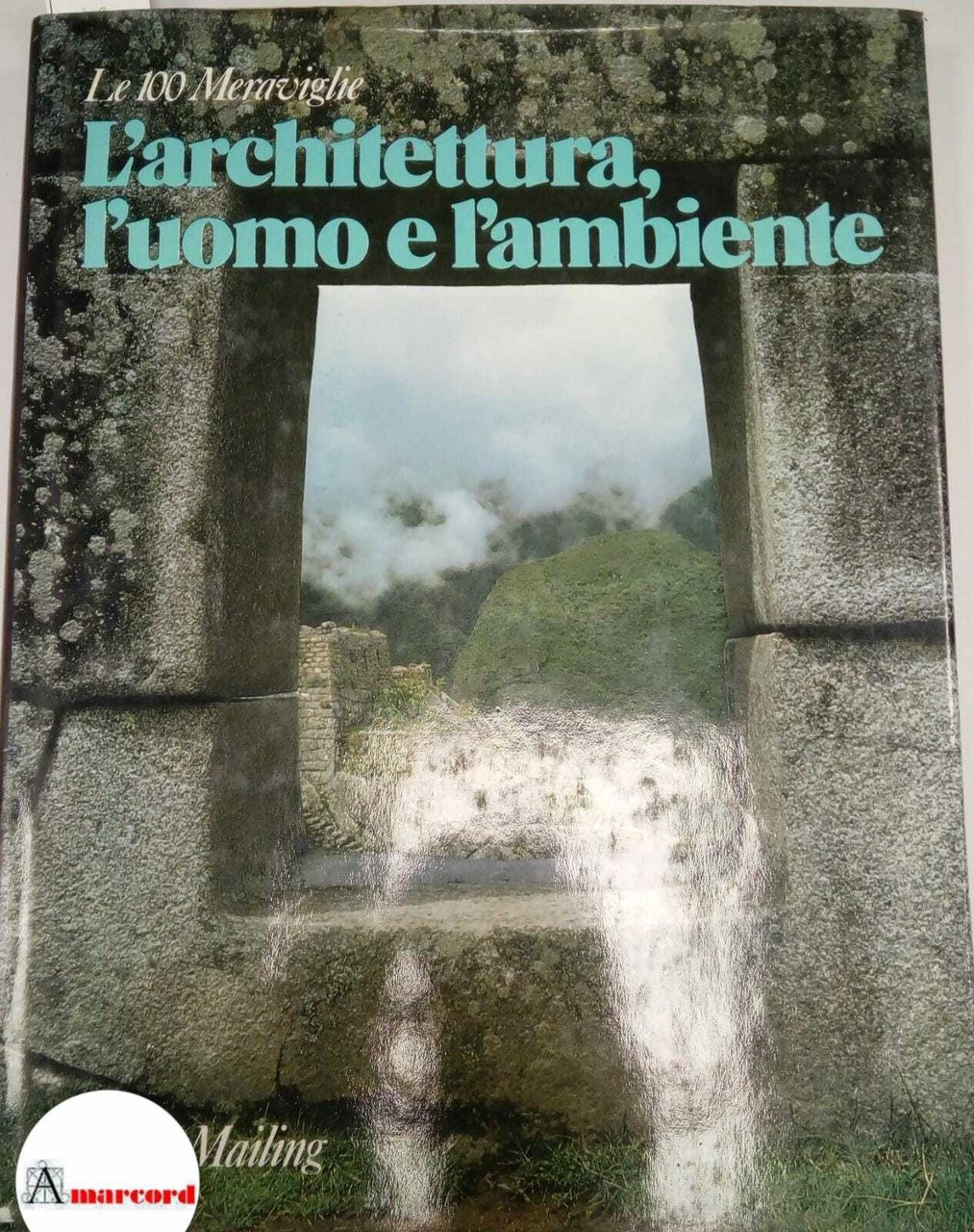 AA. VV., Le 100 Meraviglie. L'architettura l'uomo e l'ambiente, Rizzoli …