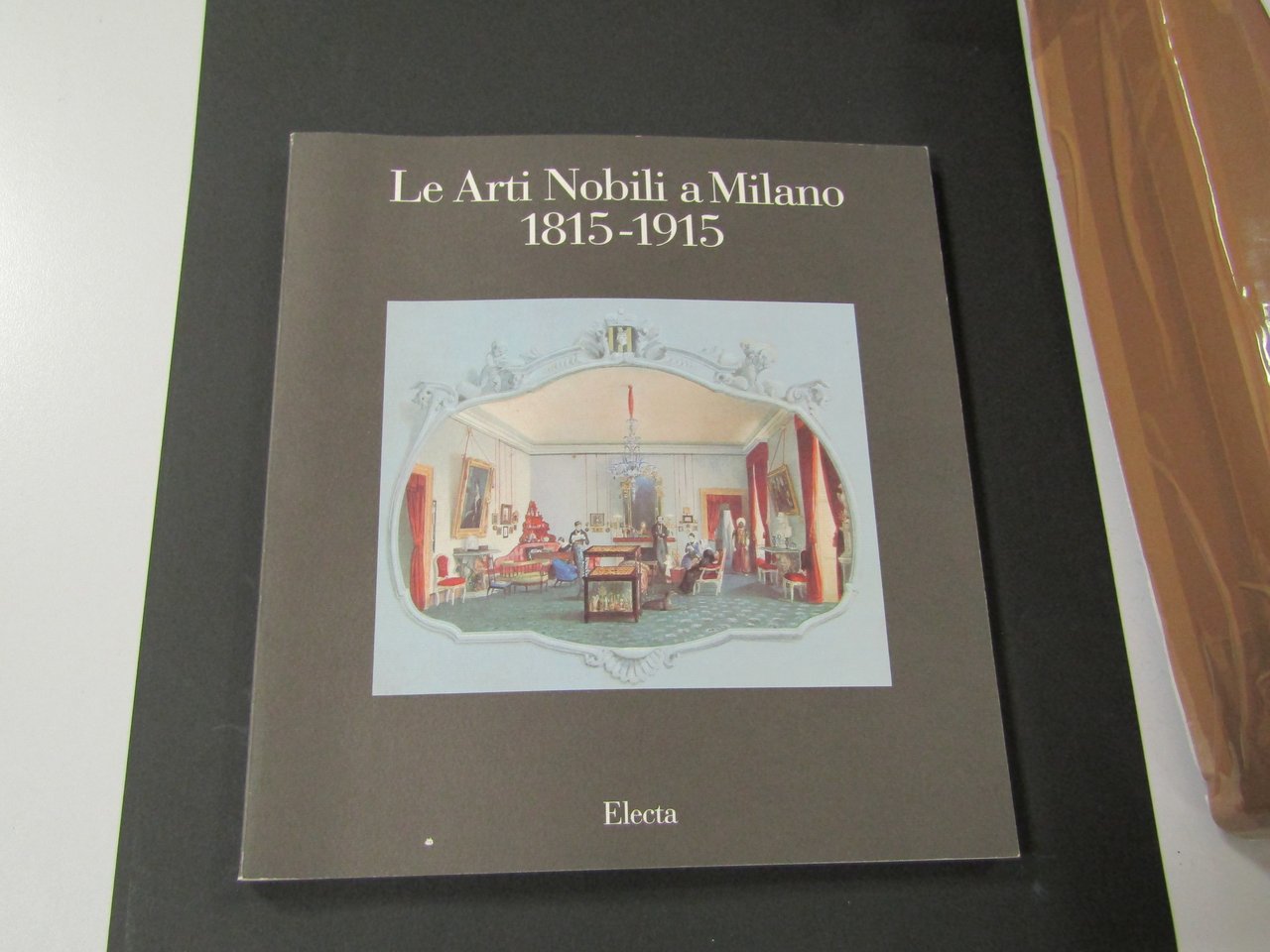 AA. VV. Le Arti Nobili a Milano 1815 - 1915. …