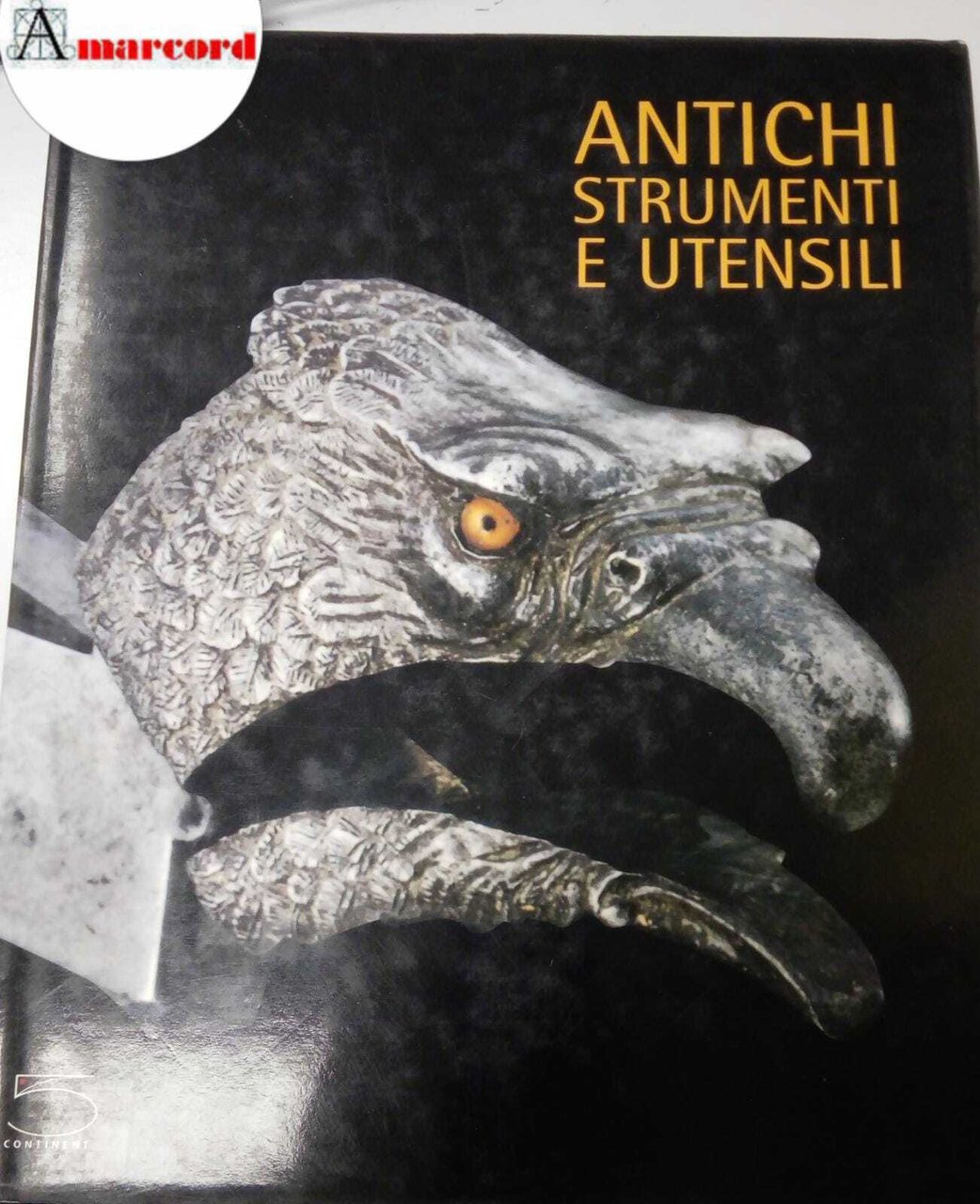 AA.VV., Antichi strumenti e utensili. Della collezione Nessi, 5 continents, …