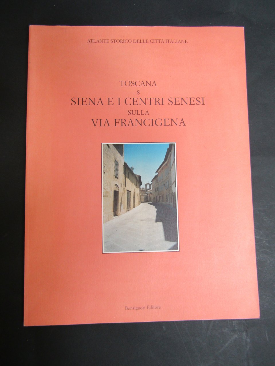 AA.VV. Toscana 8. Siena e i centri Sienesi sulla via …