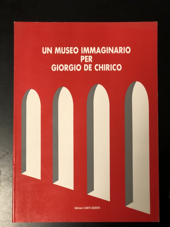 AA. VV. Un museo immaginario per Giorgio De Chirico - 22 progetti. Edizioni Carte Segrete 1991.