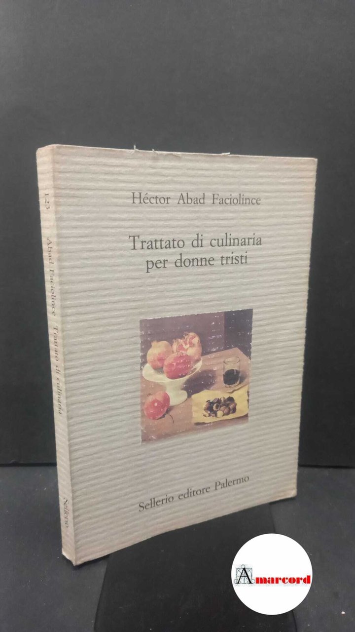 Abad Faciolince, Héctor. , and Mogavero, Eleonora. Trattato di culinaria …