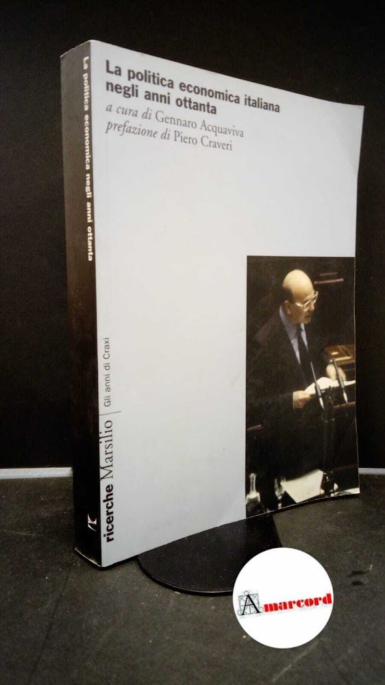 Acquaviva, Gennaro. La politica economica italiana negli anni ottanta Venezia …