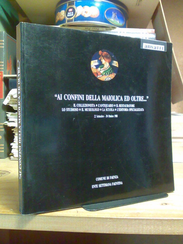 AI CONFINI DELLA MAIOLICA ED OLTRE...- Faenza 1988 autore : …