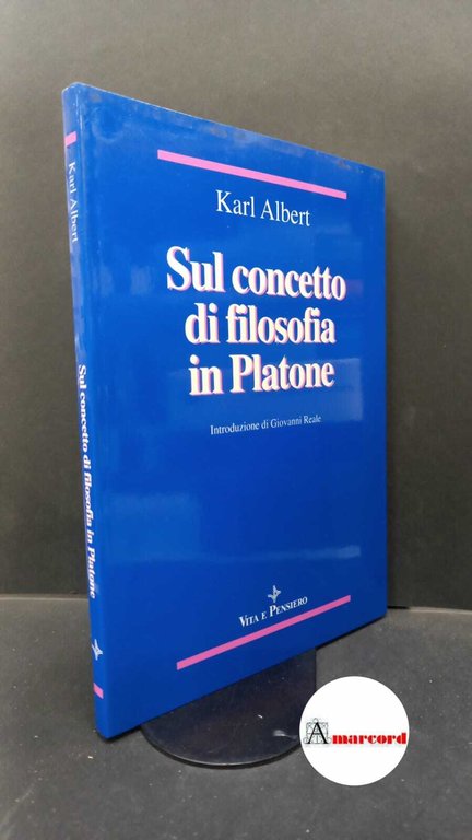 Albert, Karl. , and Reale, Giovanni. , Traverso, Paola. Sul concetto di filosofia in Platone Milano Vita e pensiero, 1991