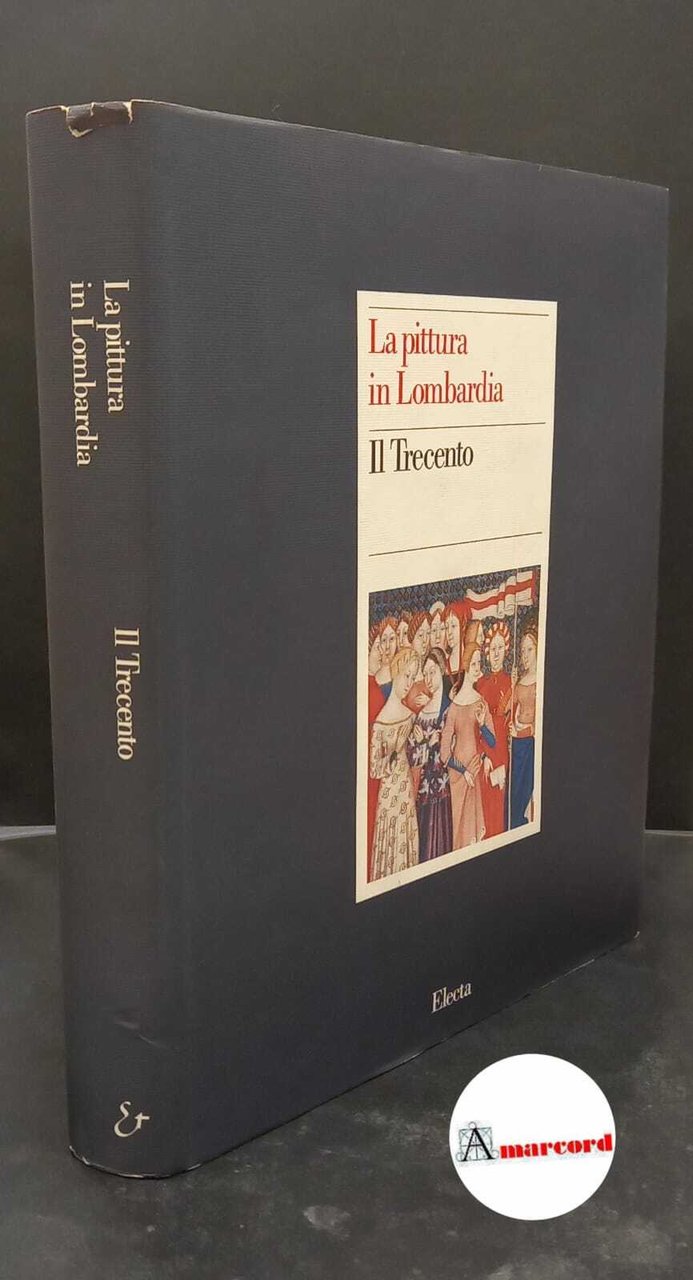 Albertini Ottolenghi, Maria Grazia. Il Trecento Milano Electa, 1993