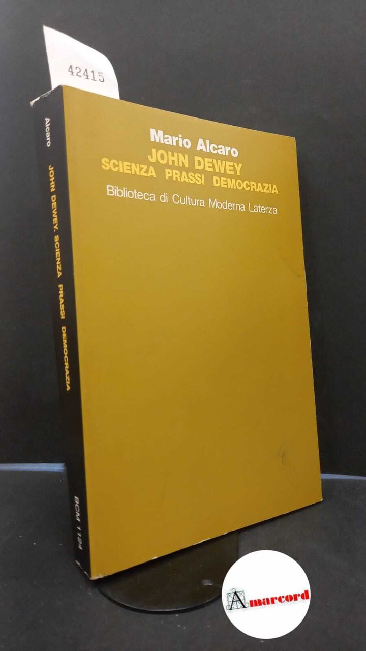 Alcaro, Mario. , and Visalberghi, Aldo. John Dewey : scienza, …