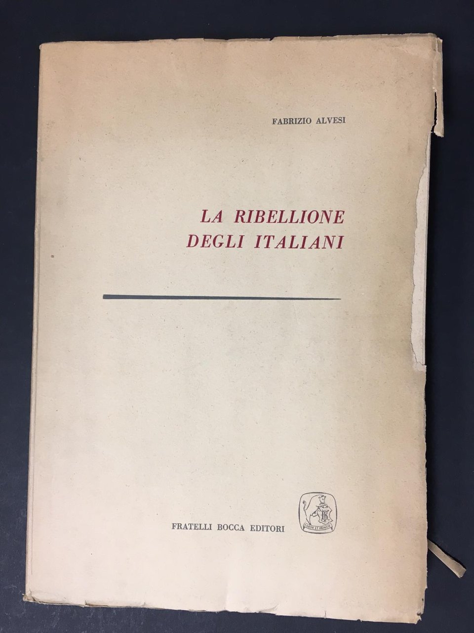 Alvesi Fabrizio. La Ribellione degli italiani. Fratelli Bocca Editori. 1956
