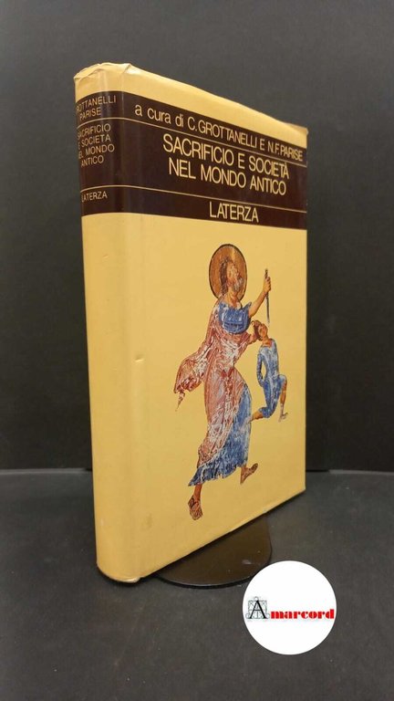 Amadasi Guzzo, Maria Giulia. , Parise, Nicola. , Grottanelli, Cristiano. Sacrificio e società nel mondo antico Roma [etc.] Laterza, 1988