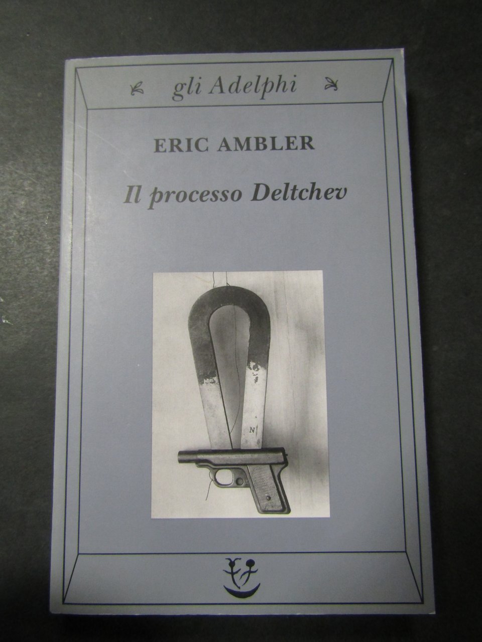 Ambler Eric. Il processi Deltchev. Adelphi. 2002