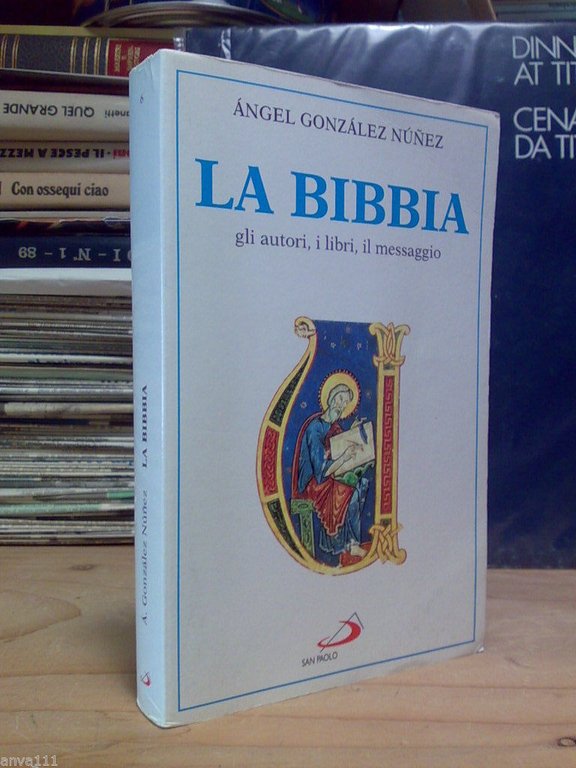Angel Gonzales Nunez - LA BIBBIA / AUTORI, LIBRI, IL MESSAGGIO ? 2002