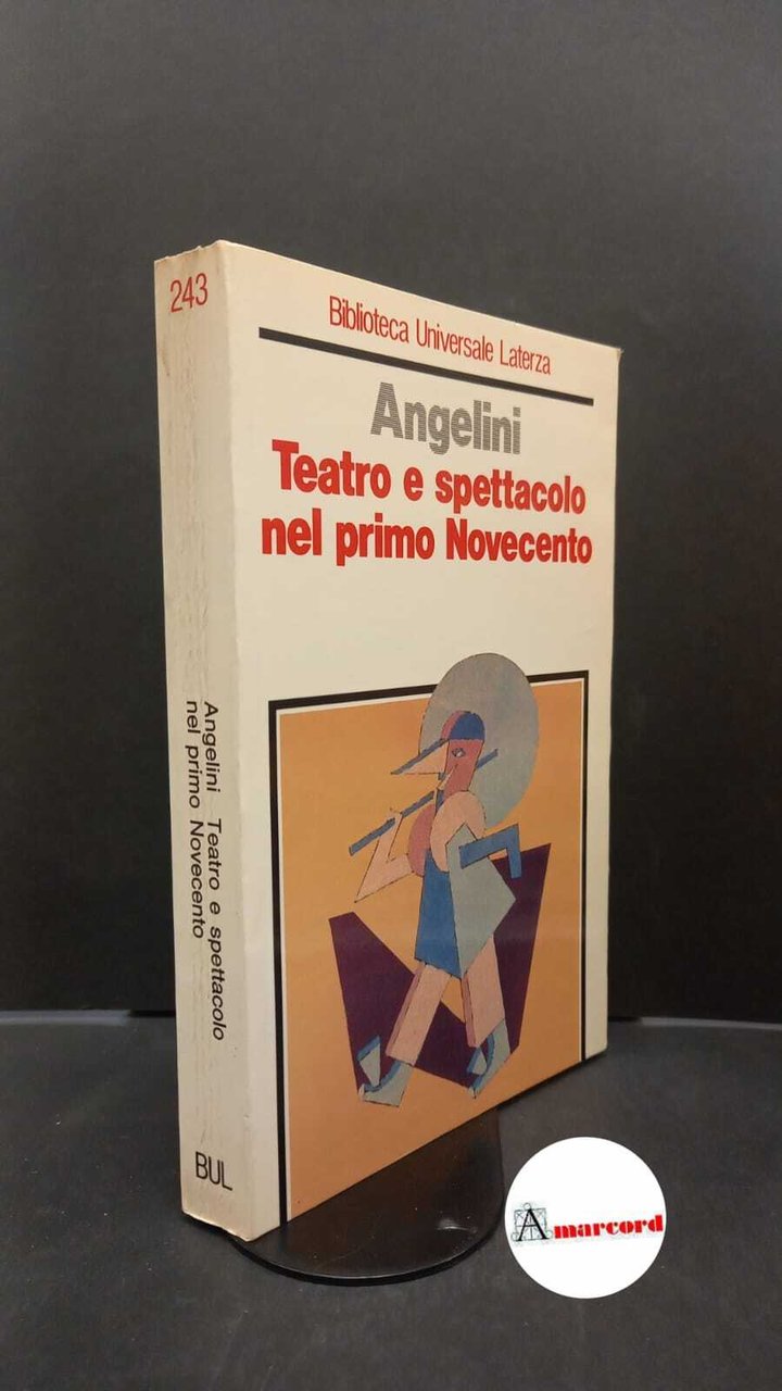 Angelini, Franca. Teatro e spettacolo nel primo Novecento Laterza 1988