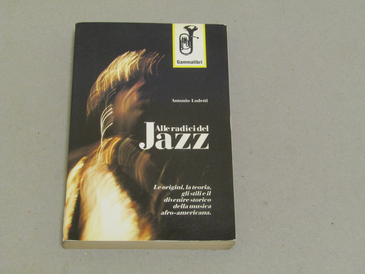 Antonio Lodetti. Alle radici del Jazz. I edizione.