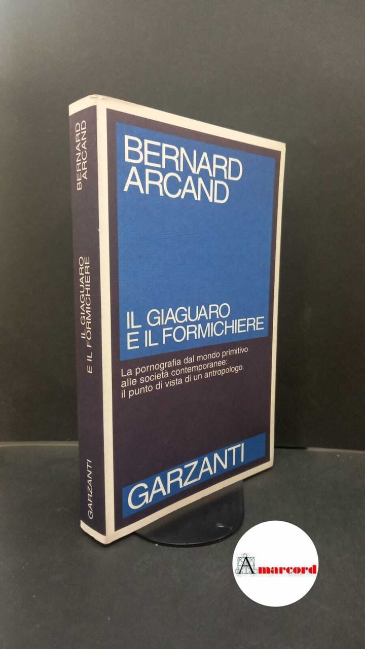 Arcand, Bernard. Il giaguaro e il formichiere \Milano! Garzanti, 1995