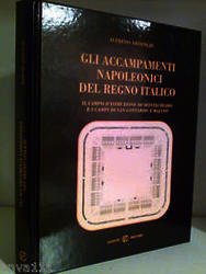 Ardenghi Alfredo. GLI ACCAMPAMENTI NAPOLEONICI DEL REGNO ITALICO. Zanetti Editore. …