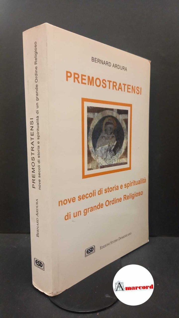Ardura, Bernard. Premostratensi : nove secoli di storia e spiritualità …