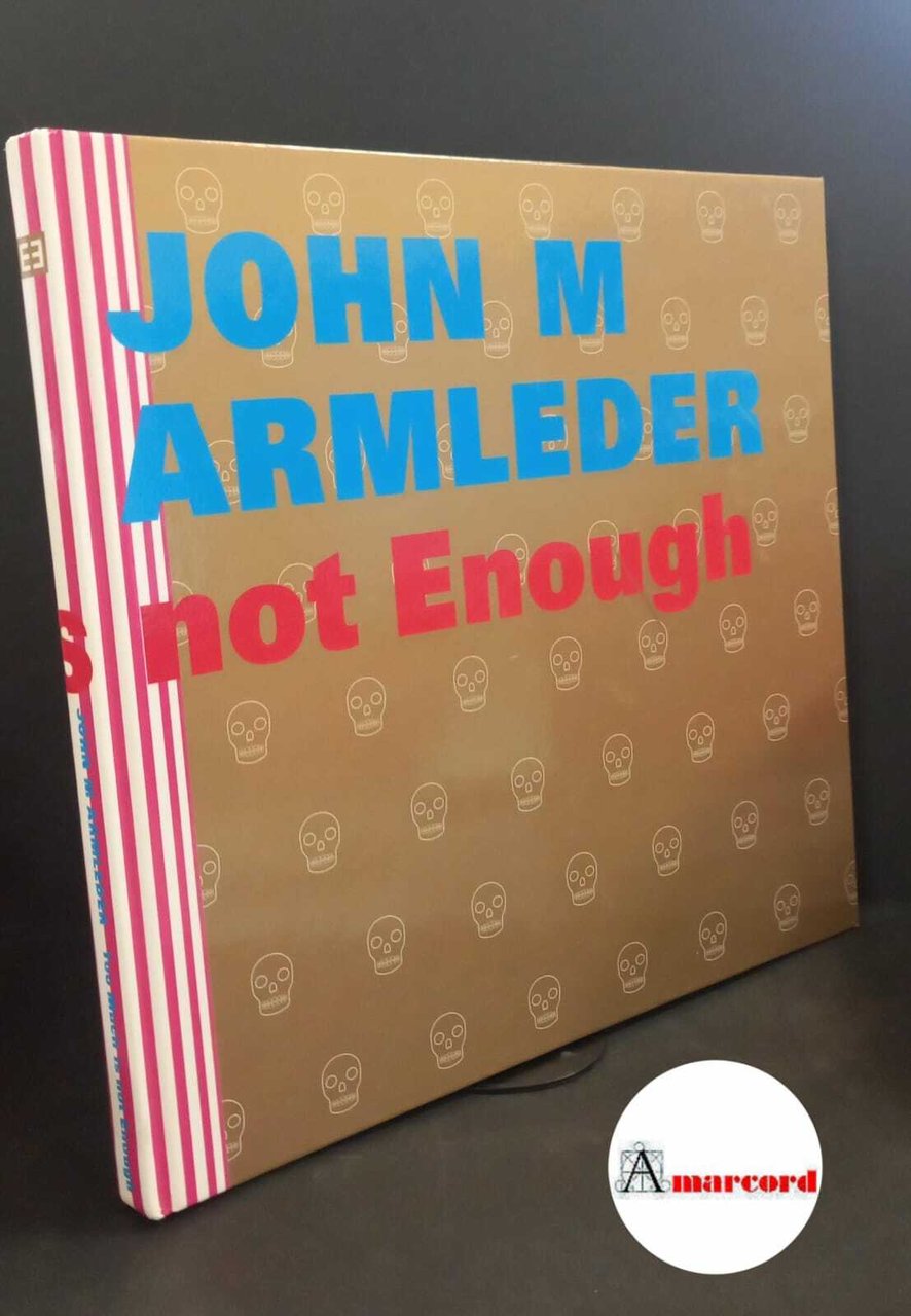 Armleder, John. John M Armleder : too much is not …