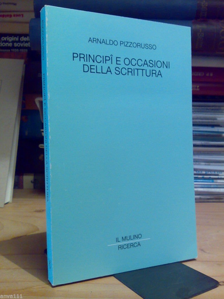 Arnaldo Pizzorusso - PRINCIPI E OCCASIONI DELLA SCRITTURA - 1999