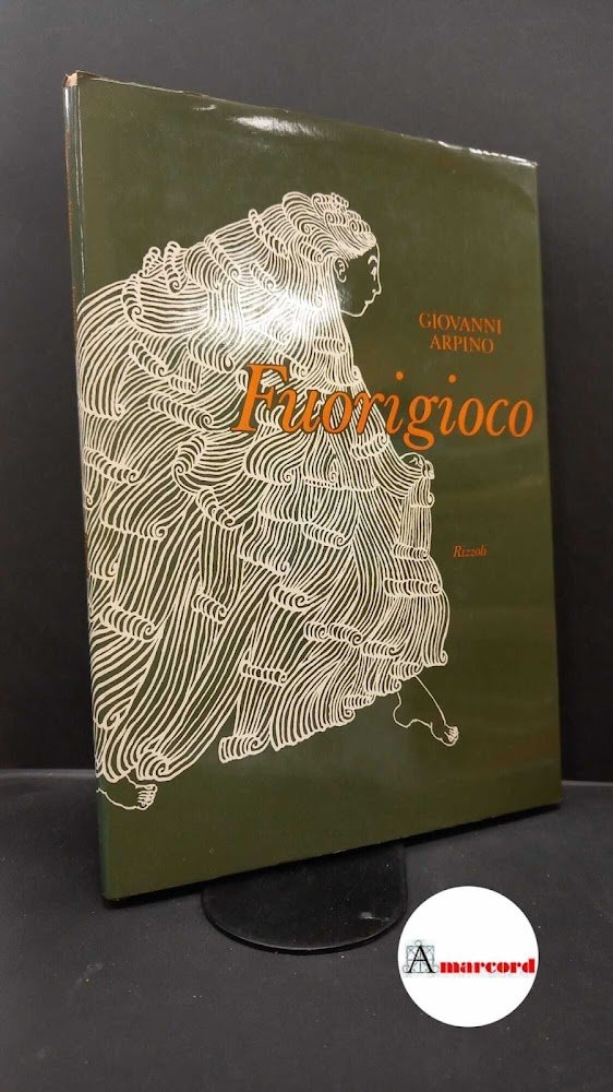 Arpino, Giovanni. , and Gioia, Maria Luisa. Fuorigioco Milano Rizzoli, …