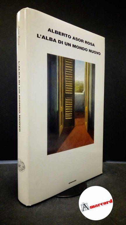 Asor Rosa, Alberto. L' alba di un mondo nuovo Torino …