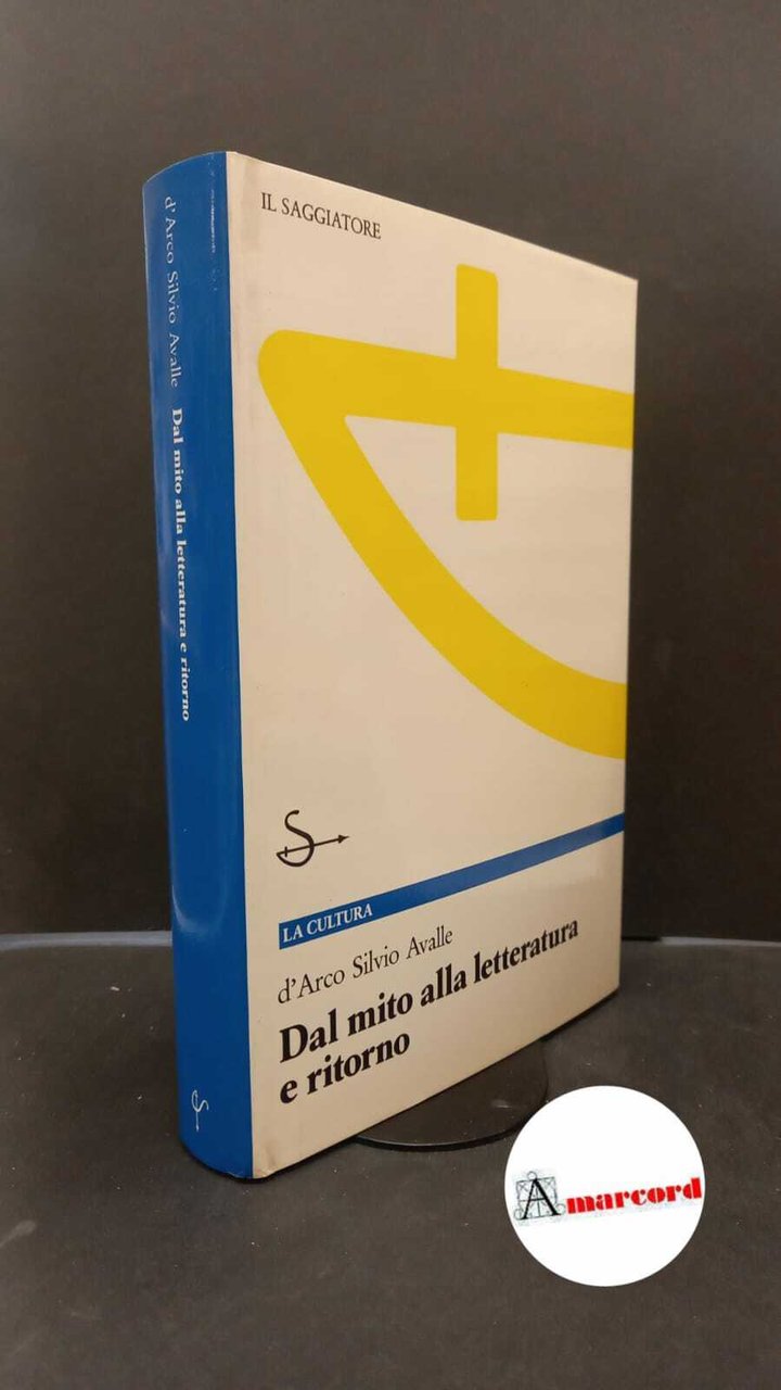 Avalle, D'Arco Silvio. Dal mito alla letteratura e ritorno Milano …