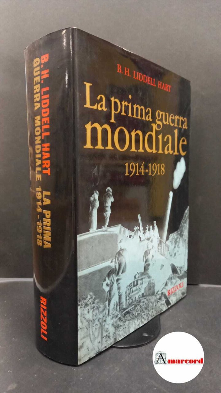 B.H. Liddell Hart. La prima guerra mondiale 1914 - 1918.