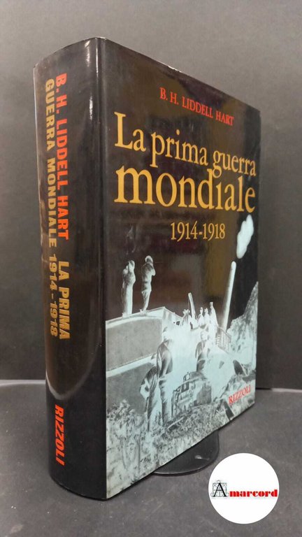 B.H. Liddell Hart. La prima guerra mondiale 1914 - 1918.