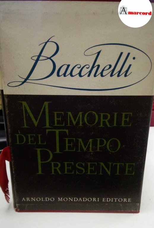 Bacchelli Riccardo, Memorie del tempo presente, Mondadori, 1961 - I.