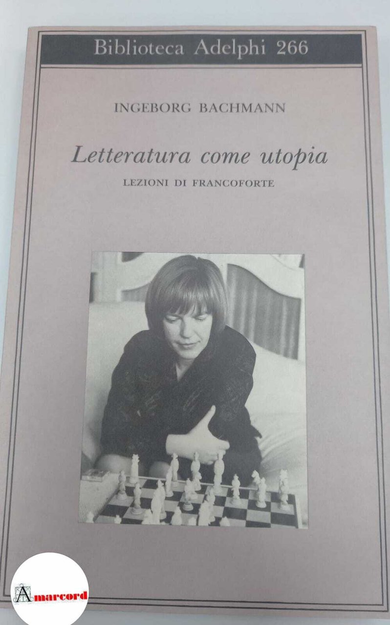 Bachmann Ingeborg. Letteratura come utopia. Lezioni di francoforte. Adelphi. 1993