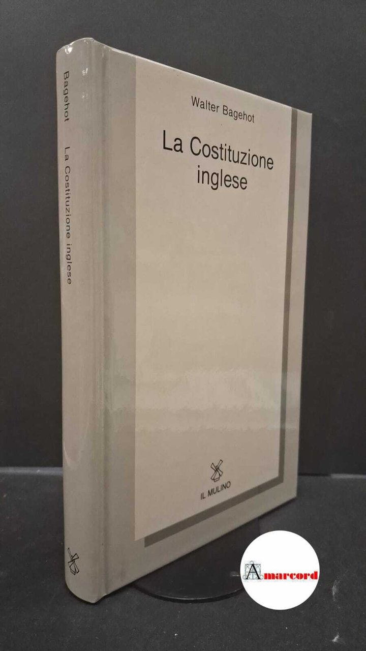 Bagehot, Walter. �La �Costituzione inglese Bologna Il mulino, 1995
