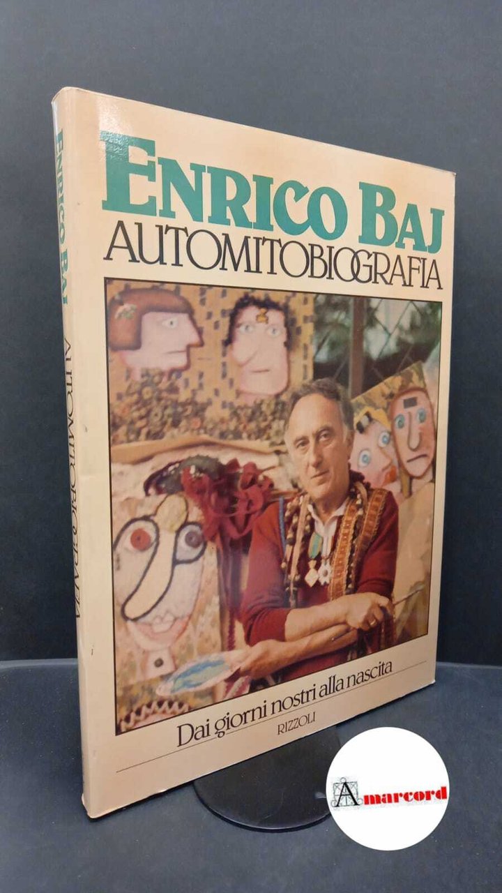 Baj, Enrico. Automitobiografia Milano Rizzoli, 1983