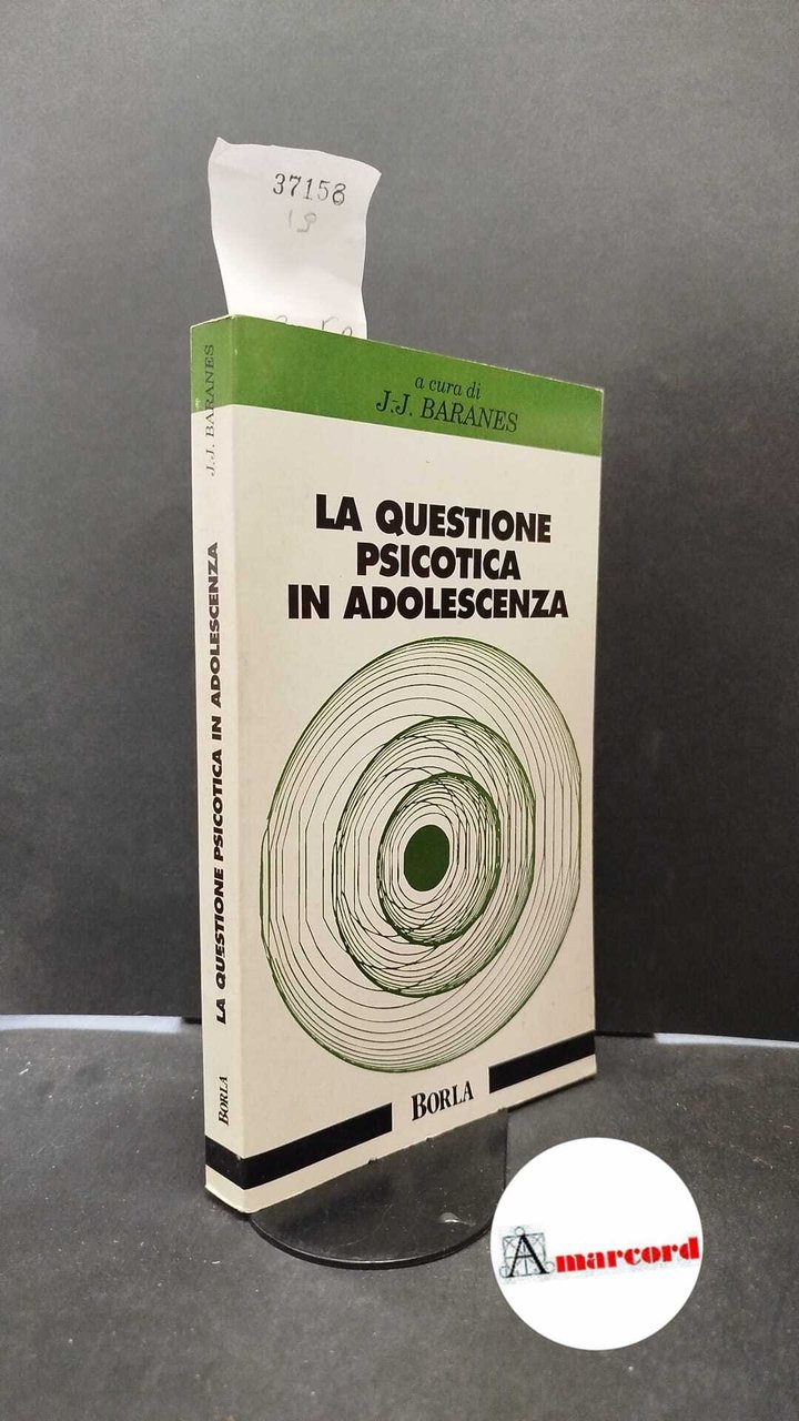 Baranes, Jean Jose. �La �questione psicotica in adolescenza : il …