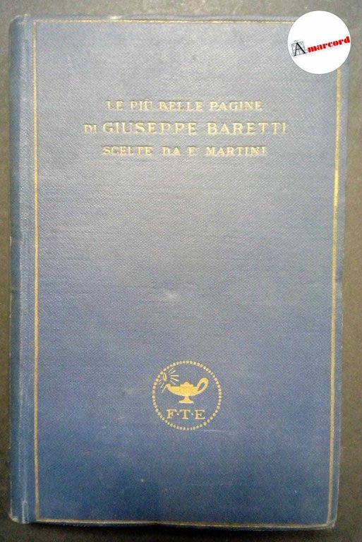 Baretti Giuseppe, Le più belle pagine scelte da Ferdinando Martini, …
