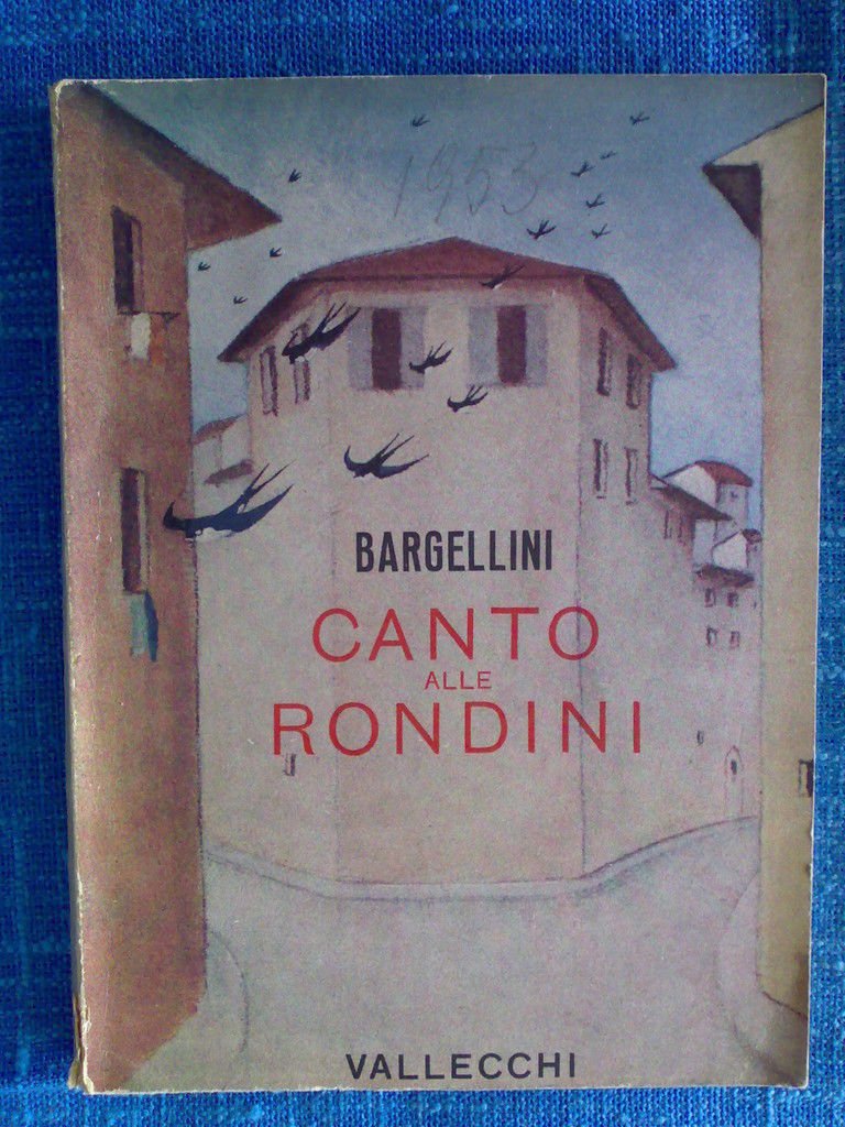 Bargellini Piero - CANTO ALLE RONDINI - 1953