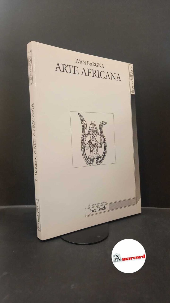 Bargna, Ivan. Arte africana Milano Jaca book, 2008 | Immagine principale