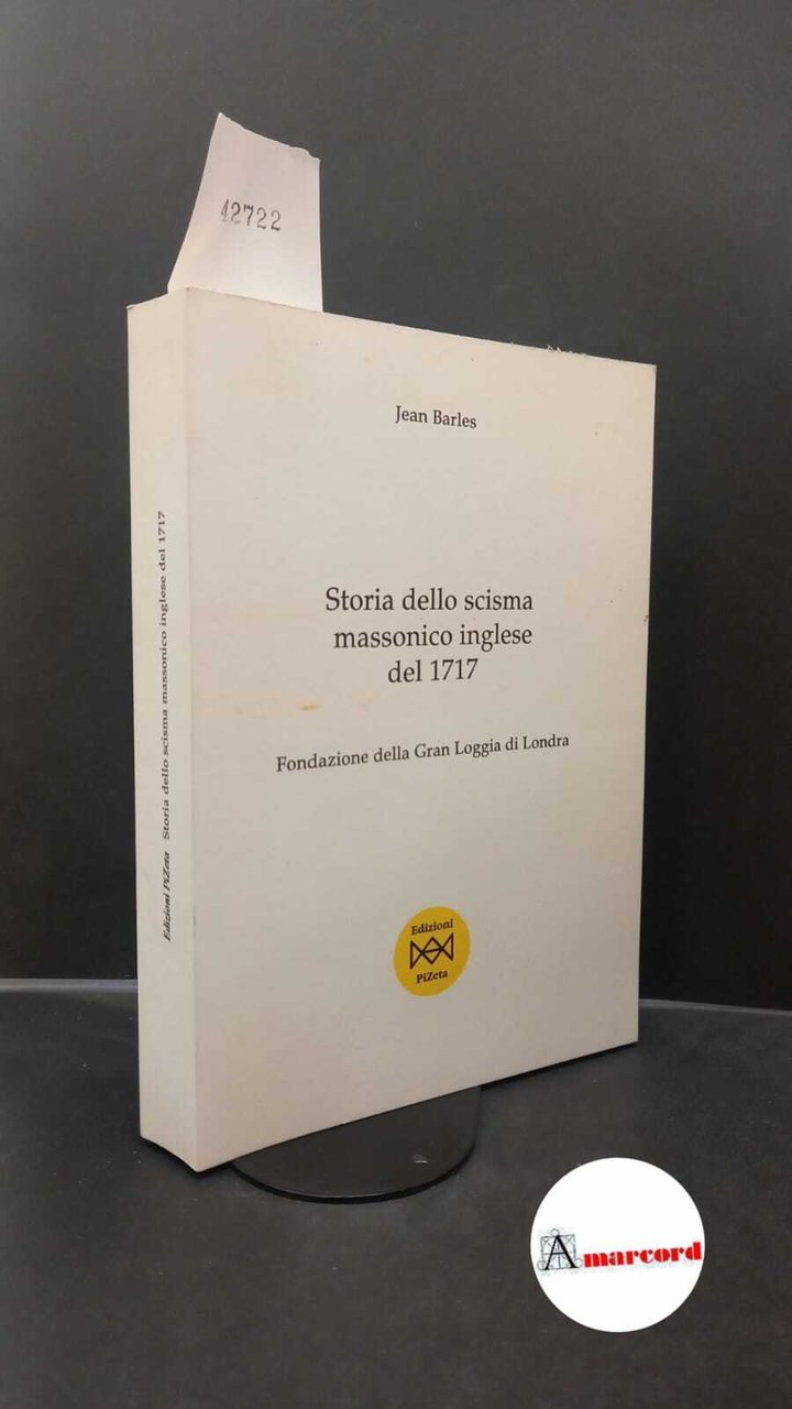 Barles, Jean. Storia dello scisma massonico inglese del 1717 : …