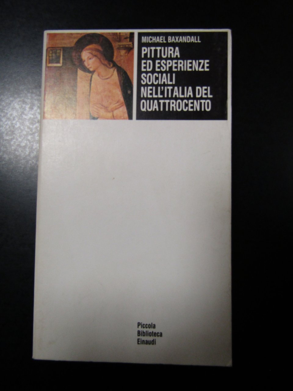 Baxandall Michael. Pittura ed esperienze sociali nell'Italia del Quattrocento. Einaudi …