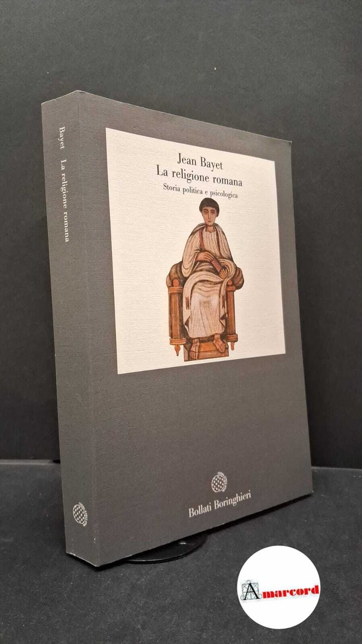 Bayet, Jean. �La �religione romana : storia politica e psicologica. …