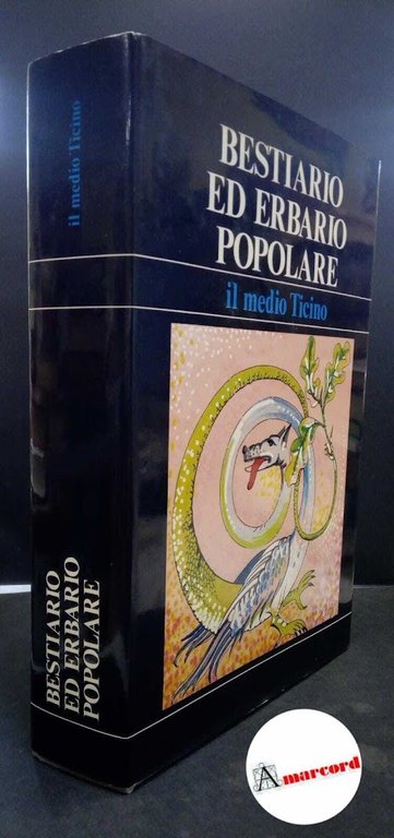 Belletti, Angelo. , Jorio, Angelo. , Mainardi, Alessandro. Bestiario ed erbario popolare : il medio Ticino. \S. l. s. n.!, 1988