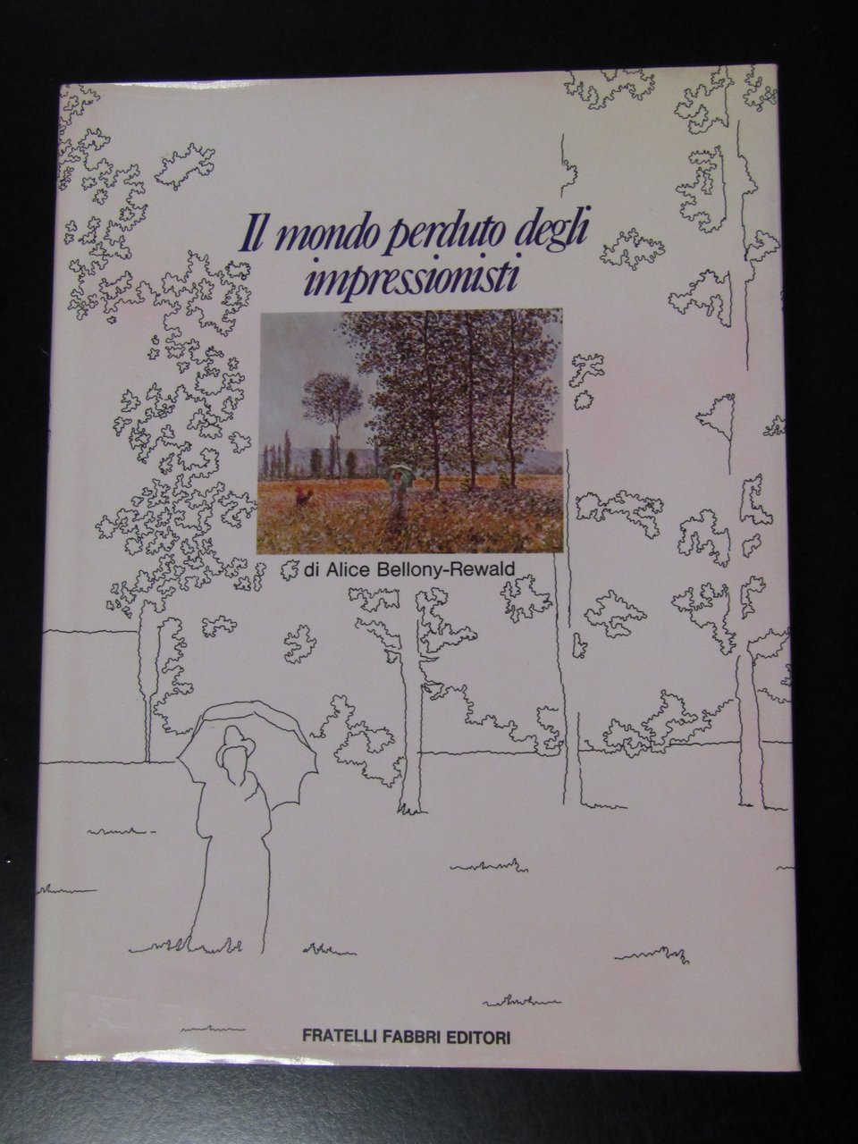 Bellony-Rewald Alice. Il mondo perduto degli impressionisti. Fabbri 1976 - … | Immagine principale