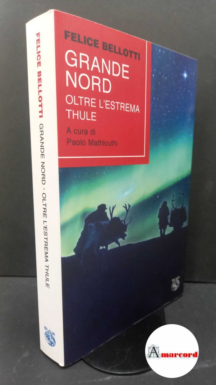 Bellotti, Felice. , and Mathlouthi, Paolo. Grande Nord : oltre …