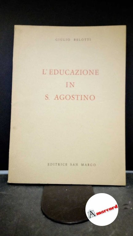Belotti, Giulio. L'educazione in S. Agostino Bergamo San Marco, 1963