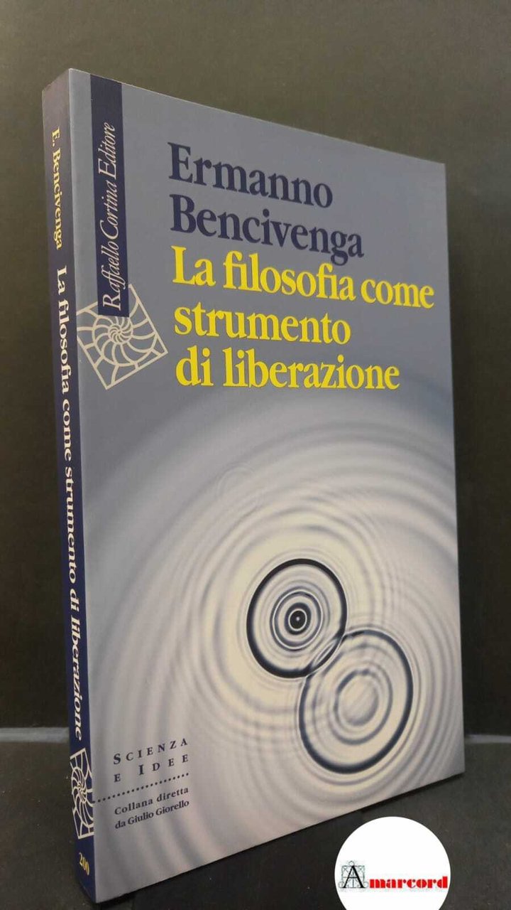 Bencivenga, Ermanno. �La �filosofia come strumento di liberazione Milano Raffaello …