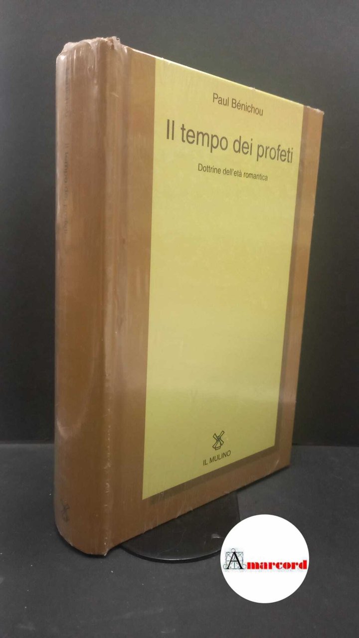 Bénichou, Paul. Il tempo dei profeti : dottrine dell'età romantica. …