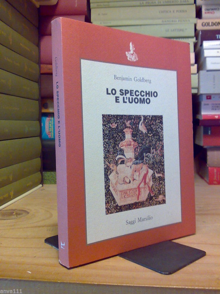 Benjamin Goldberg. LO SPECCHIO E L' UOMO. Marsilio 1989 - …