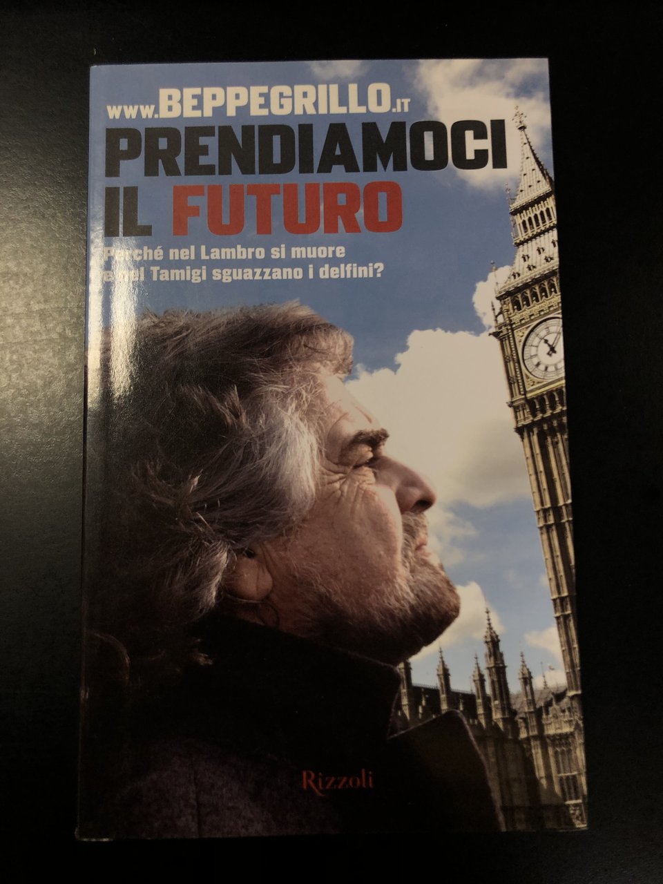 Beppe Grillo. Prendiamoci il futuro. Rizzoli 2010 - I.