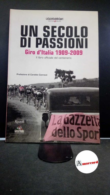 Bergonzi, Pier. , Cannavò, Candido. , Trifari, Elio. Un secolo di passioni : giro d'Italia 1909-2009. Milano Rizzoli, 2009