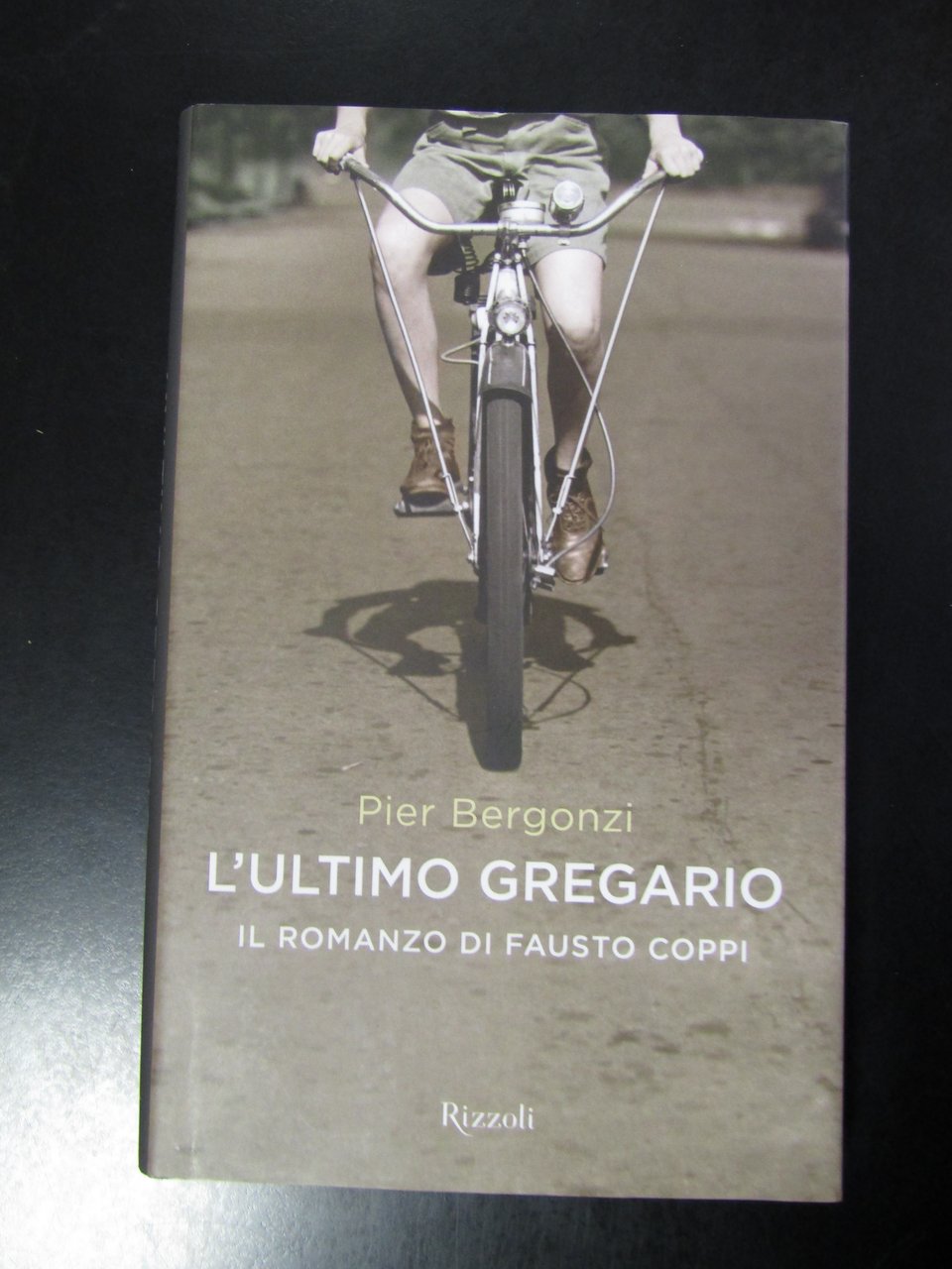 Bergonzi Pier. L'ultimo gregario. Il romanzo di Fausto Coppi. Rizzoli …