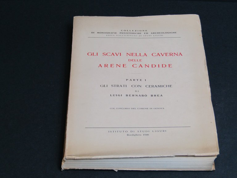 Bernabò Brea Luigi. Gli scavi nella Caverna delle Arene Candide. Istituto di Studi Liguri. 1946 - I . Vol. 1. 